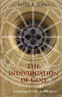 Cover image for The Individuation of God: Integrating Science and Religion