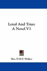 Cover image for Loyal and True: A Novel V1