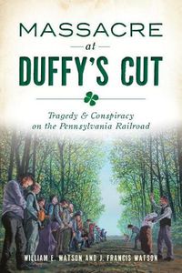 Cover image for Massacre at Duffy's Cut: Tragedy & Conspiracy on the Pennsylvania Railroad