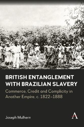Cover image for British Entanglement with Brazilian Slavery: Masters in Another Empire, c. 1822-1888