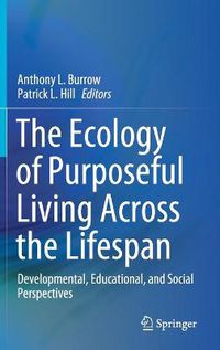 Cover image for The Ecology of Purposeful Living Across the Lifespan: Developmental, Educational, and Social Perspectives
