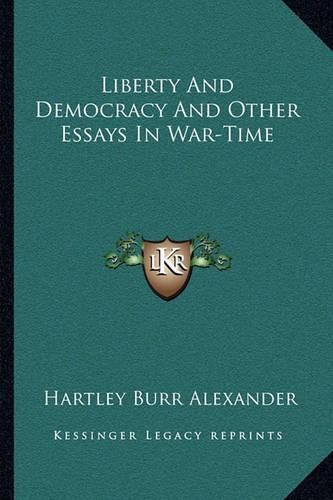 Liberty and Democracy and Other Essays in War-Time