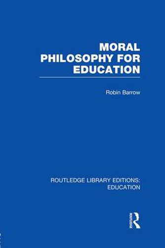 Moral Philosophy for Education (RLE Edu K)