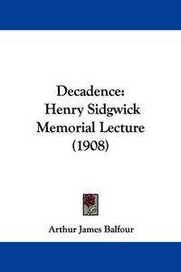 Cover image for Decadence: Henry Sidgwick Memorial Lecture (1908)