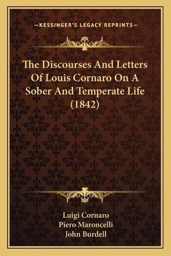 Cover image for The Discourses and Letters of Louis Cornaro on a Sober and Temperate Life (1842)