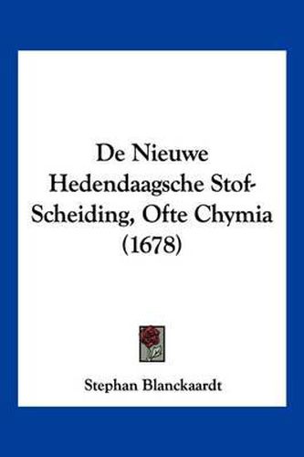Cover image for de Nieuwe Hedendaagsche Stof-Scheiding, Ofte Chymia (1678)