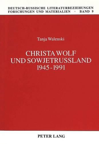 Christa Wolf Und Sowjetrussland 1945-1991