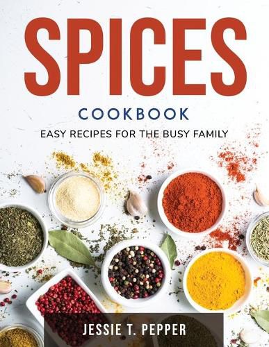 Cover image for Spices Cookbook: Easy Recipes for the Busy Family