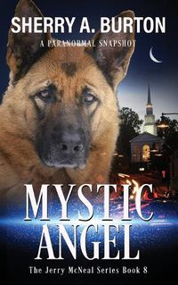 Cover image for Mystic Angel: Join Jerry McNeal And His Ghostly K-9 Partner As They Put Their Gifts To Good Use.