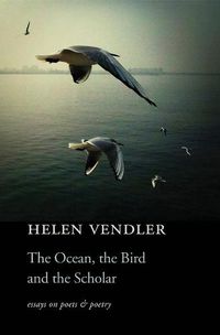 Cover image for The Ocean, the Bird, and the Scholar: Essays on Poets and Poetry