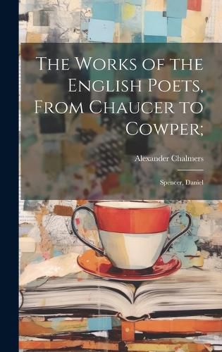 Cover image for The Works of the English Poets, From Chaucer to Cowper;