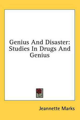 Genius and Disaster: Studies in Drugs and Genius