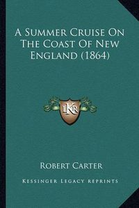 Cover image for A Summer Cruise on the Coast of New England (1864)