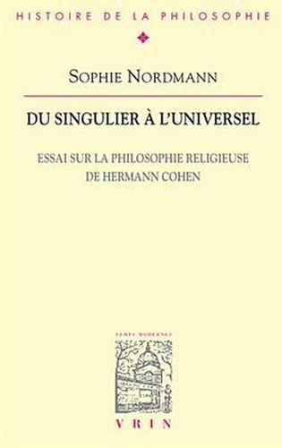 Du Singulier a l'Universel: Essai Sur La Philosophie Religieuse de Hermann Cohen