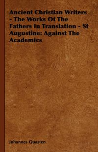 Cover image for Ancient Christian Writers - The Works of the Fathers in Translation - St Augustine: Against the Academics