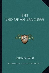 Cover image for The End of an Era (1899) the End of an Era (1899)