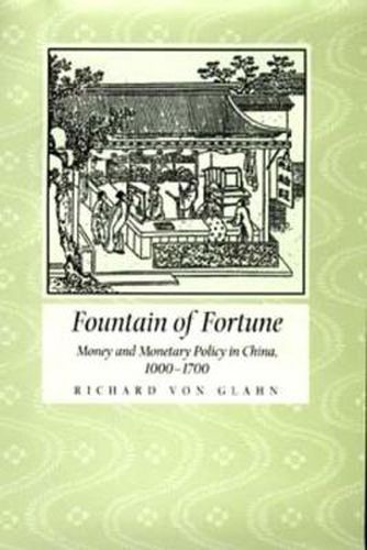 Cover image for Fountain of Fortune: Money and Monetary Policy in China, 1000-1700