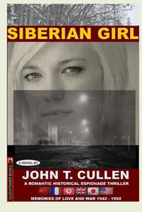 Cover image for Siberian Girl: Memories of Love and War 1942-1992: a Romantic Historical Espionage Thriller