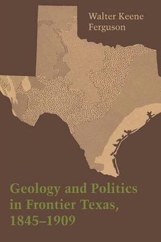 Cover image for Geology and Politics in Frontier Texas, 1845-1909