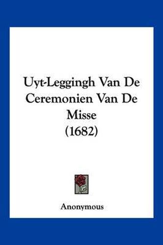 Cover image for Uyt-Leggingh Van de Ceremonien Van de Misse (1682)