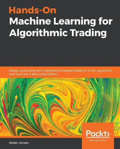 Cover image for Hands-On Machine Learning for Algorithmic Trading: Design and implement investment strategies based on smart algorithms that learn from data using Python