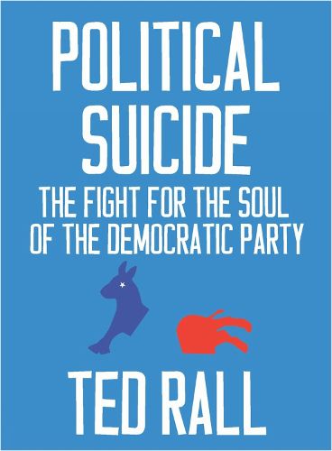 Cover image for Political Suicide: The Democratic National Committee and the Fight for the Soul of the Democratic Party, A Graphic History