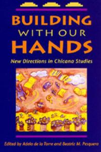 Cover image for Building with Our Hands: New Directions in Chicana Studies