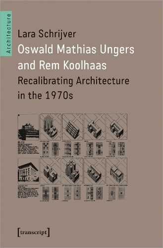 Cover image for Oswald Mathias Ungers and Rem Koolhaas: Recalibrating Architecture in the 1970s