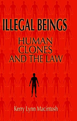 Illegal Beings: Human Clones and the Law