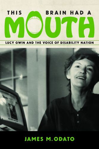 Cover image for This Brain Had A Mouth: Lucy Gwin and the Voice of Disability Nation