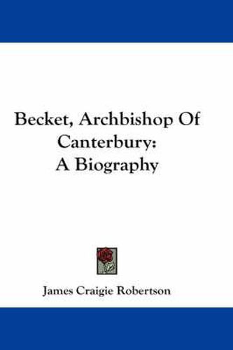 Cover image for Becket, Archbishop Of Canterbury: A Biography