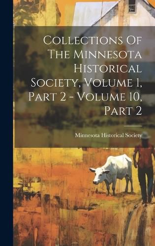 Cover image for Collections Of The Minnesota Historical Society, Volume 1, Part 2 - Volume 10, Part 2