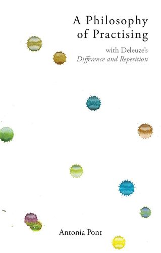 A Philosophy of Practising: With Deleuze's Difference and Repetition