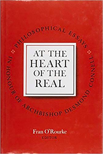 At the Heart of the Real: Philosophical Essays in Honour of Dr.Desmond O'Connell, Archbishop of Dublin