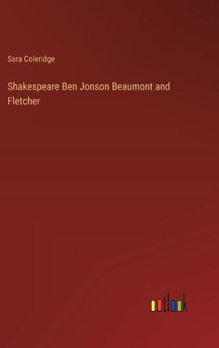 Shakespeare Ben Jonson Beaumont and Fletcher