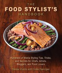 Cover image for The Food Stylist's Handbook: Hundreds of Media Styling Tips, Tricks, and Secrets for Chefs, Artists, Bloggers, and Food Lovers