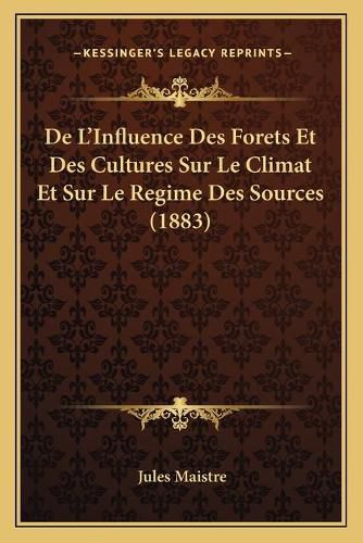 de L'Influence Des Forets Et Des Cultures Sur Le Climat Et Sur Le Regime Des Sources (1883)