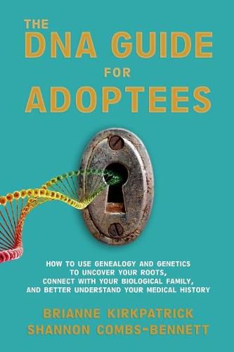 Cover image for The DNA Guide for Adoptees: How to use genealogy and genetics to uncover your roots, connect with your biological family, and better understand your medical history.