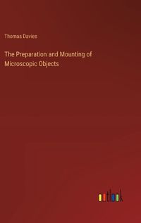 Cover image for The Preparation and Mounting of Microscopic Objects