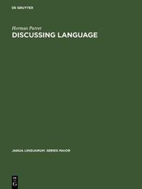 Cover image for Discussing Language: Dialogues with Wallace L. Chafe, Noam Chomsky, Algirdas J. Greimas, M. A. K. Halliday, Peter Hartmann, George Lakoff, Sydney M. Lamb, Andre Martinet, James McCawley, Sebastian K. Saumjan, Jacques Bouveresse
