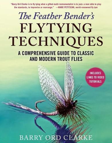 Cover image for The Feather Bender's Flytying Techniques: A Comprehensive Guide to Classic and Modern Trout Flies