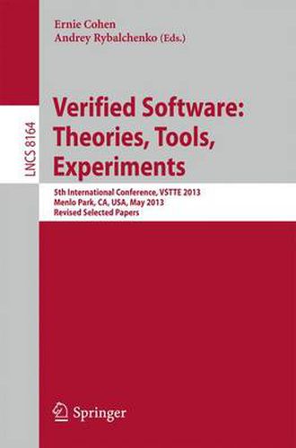 Cover image for Verified Software: Theorie, Tools, Experiments: 5th International Conference, VSTTE 2013, Menlo Park, CA, USA, May 17-19, 2013, Revised Selected Papers