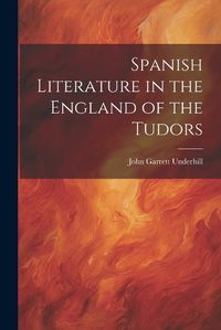 Cover image for Spanish Literature in the England of the Tudors