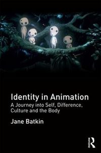 Cover image for Identity in Animation: A Journey into Self, Difference, Culture and the Body