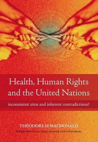 Cover image for Health, Human Rights and the United Nations: Inconsistent aims and inherent contradictions?
