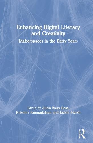 Cover image for Enhancing Digital Literacy and Creativity: Makerspaces in the Early Years