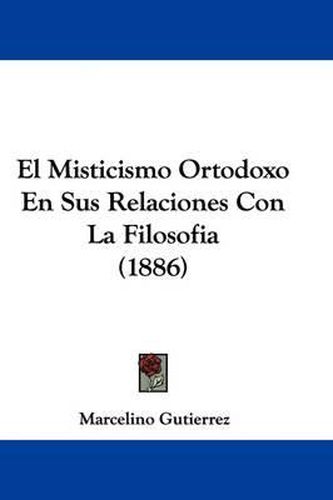 Cover image for El Misticismo Ortodoxo En Sus Relaciones Con La Filosofia (1886)