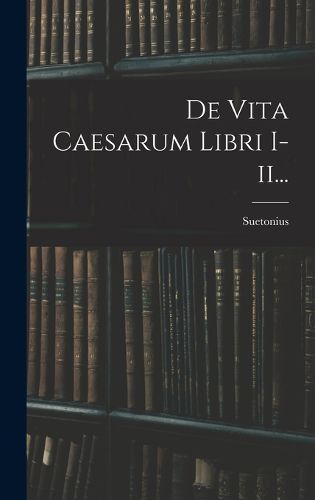 Cover image for De Vita Caesarum Libri I-ii...