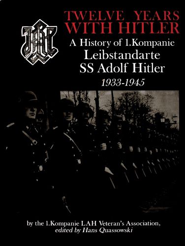 Cover image for Twelve Years with Hitler: A History of I.Kompanie Leibstandarte SS Adolf Hitler 1933-1945
