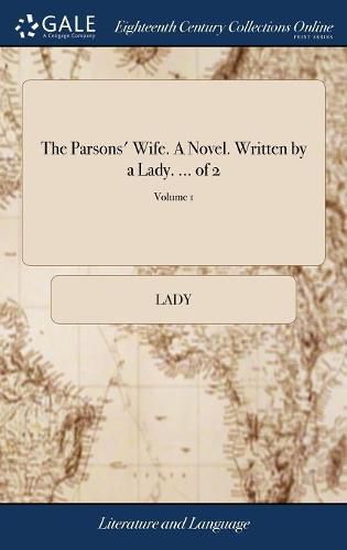 Cover image for The Parsons' Wife. A Novel. Written by a Lady. ... of 2; Volume 1